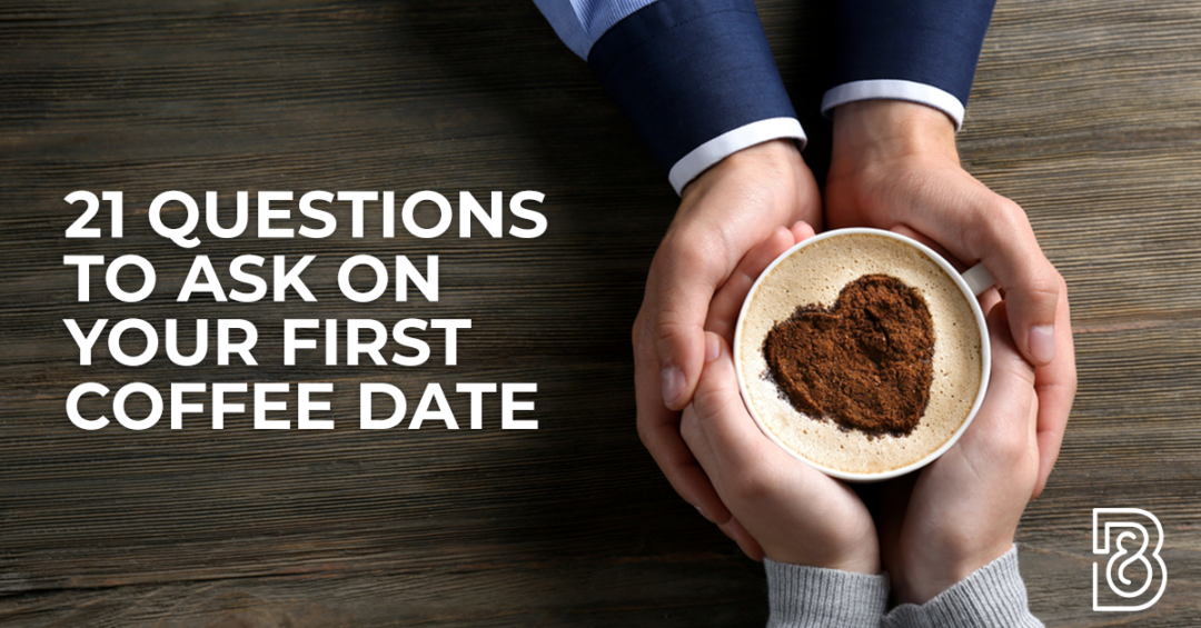 21 Questions To Ask On Your First Coffee Date Black Brew